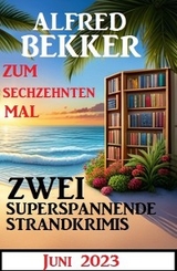 Zum sechzehnten Mal zwei superspannende Strandkrimis Juni 2023 - Alfred Bekker