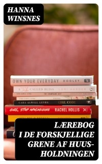 Lærebog i de forskjellige Grene af Huus- holdningen