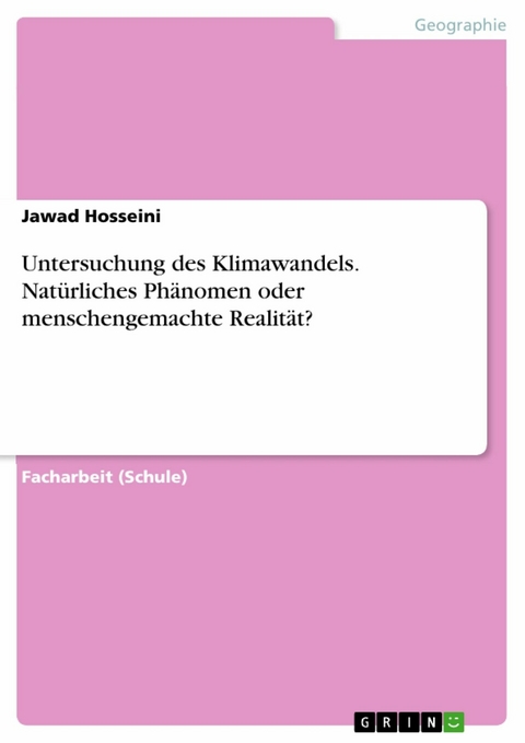 Untersuchung des Klimawandels. Nat&uuml;rliches Ph&auml;nomen oder menschengemachte Realit&auml;t? - Jawad Hosseini