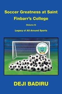 Soccer Greatness at Saint Finbarr’s College (Volume Ii):