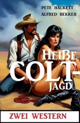 Hei&szlig;e Coltjagd: Zwei Western - Alfred Bekker, Pete Hackett