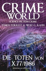 Crime World &ndash; Die Toten von X.77/1986 - Tomos Forrest, Wolf G. Rahn