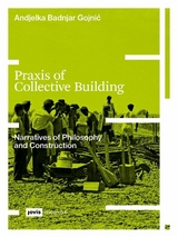 Praxis of Collective Building - Andjelka Badnjar Gojnić