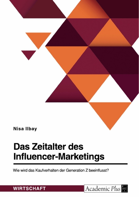 Das Zeitalter des Influencer-Marketings. Wie wird das Kaufverhalten der Generation Z beeinflusst? -  Nisa Ilbay