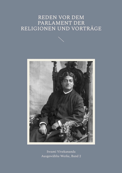 Reden vor dem Parlament der Religionen und Vortr&auml;ge - Swami Vivekananda