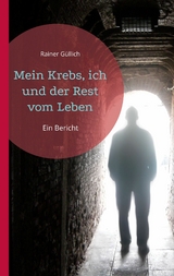 Mein Krebs, ich und der Rest vom Leben - Rainer G&uuml;llich