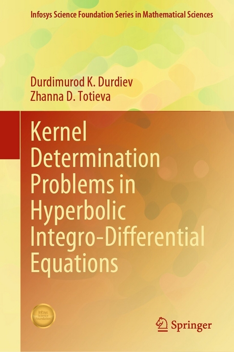 Kernel Determination Problems in Hyperbolic Integro-Differential Equations - Durdimurod K. Durdiev, Zhanna D. Totieva