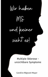 Wir haben MS und keiner sieht es! - Caroline R&eacute;gnard-Mayer