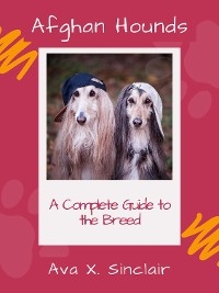 Afghan Hounds  A Complete Guide to the Breed