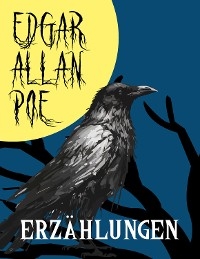 Edgar Alan Poe: Erzählungen (Das verräterische Herz, Der Untergang des Hauses Usher, Die Grube und das Pendel, Die Maske des Roten Todes, Der Doppelmord in der Rue Morgue, Das Fass Amontillado,…)
