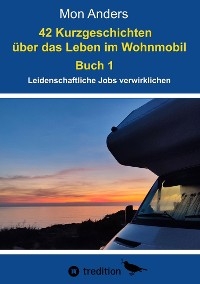 42 Kurzgeschichten &uuml;ber das Leben im Wohnmobil -  Mon Anders