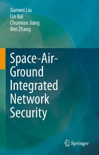 Space-Air-Ground Integrated Network Security - Jianwei Liu, Lin Bai, Chunxiao Jiang, Wei Zhang