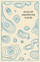 Atlas of Unexpected Places - Travis Elborough