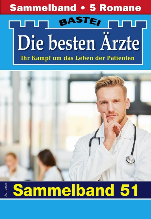 Die besten &Auml;rzte - Sammelband 51 -  Katrin Kastell,  Isabelle Winter,  Stefan Frank,  Sybille Nordmann,  Karin Graf