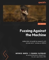 Fuzzing Against the Machine -  Eduardo Blazquez,  Antonio Nappa