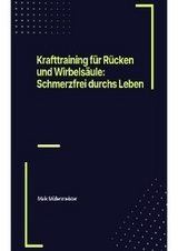Krafttraining für Rücken und Wirbelsäule: Schmerzfrei durchs Leben -  Maik Müllenmeister