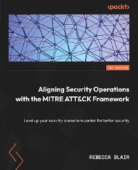 Aligning Security Operations with the MITRE ATT&CK Framework -  Rebecca Blair
