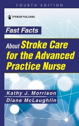 Fast Facts About Stroke Care for the Advanced Practice Nurse - Kathy J. Morrison, Diane C. McLaughlin