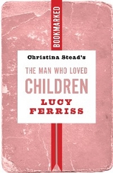 Christina Stead's The Man Who Loved Children: Bookmarked - Lucy Ferriss