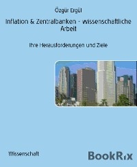 Inflation & Zentralbanken - wissenschaftliche Arbeit - &Ouml;zg&uuml;r Erg&uuml;l