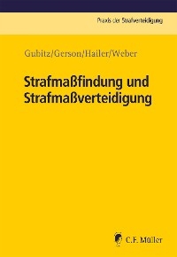Strafma&szlig;findung und Strafma&szlig;verteidigung - Jakob Weber, Oliver Harry Gerson, Michael Gubitz, Claudia Hailer