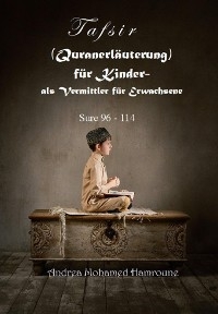 Tafsir (Quranerl&auml;uterung) f&uuml;r Kinder- als Vermittler f&uuml;r Erwachsene - Andrea Mohamed Hamroune