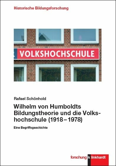 Wilhelm von Humboldts Bildungstheorie und die Volkshochschule (1918-1978) -  Rafael Sch&ouml;nhold