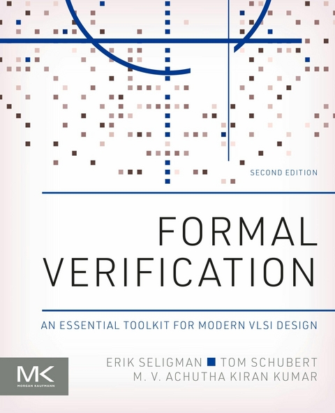 Formal Verification -  M V Achutha Kiran Kumar,  Tom Schubert,  Erik Seligman