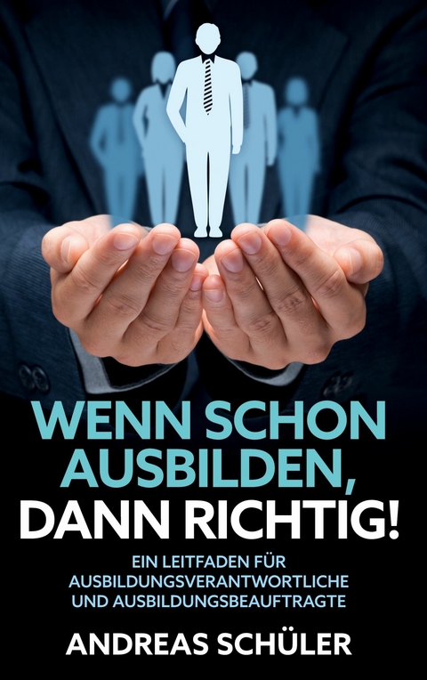 Wenn schon ausbilden, dann richtig! -  Andreas Sch&uuml;ler