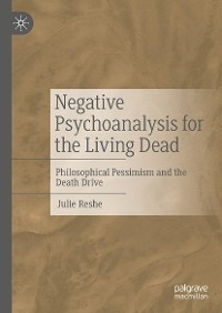 Negative Psychoanalysis for the Living Dead - Julie Reshe