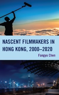 Nascent Filmmakers in Hong Kong, 2000-2020