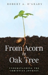 From Acorn to Oak Tree - Robert A. O'Grady