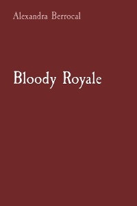 Bloody Royale -  Alexandra Berrocal