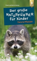 Der gro&szlig;e Naturf&uuml;hrer f&uuml;r Kinder: Tiere und Pflanzen - Frank und Katrin Hecker