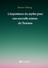 L'importance du mythe pour une nouvelle science de l'homme -  Rainer H&ouml;ing