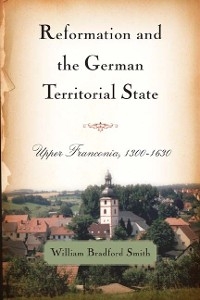 Reformation and the German Territorial State -  William Bradford Smith