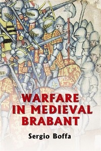 Warfare in Medieval Brabant, 1356-1406 -  Sergio Boffa