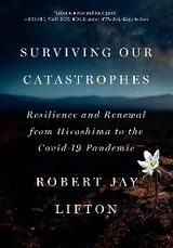 Surviving Our Catastrophes -  Robert Jay Lifton