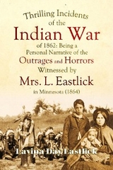Thrilling Incidents of the Indian War of 1862 - Lavina Eastlick