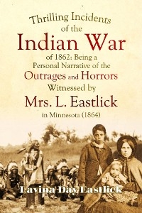 Thrilling Incidents of the Indian War of 1862