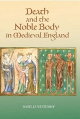 Death and the Noble Body in Medieval England -  Danielle Westerhof
