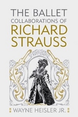 Ballet Collaborations of Richard Strauss -  Wayne Heisler