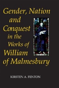 Gender, Nation and Conquest in the Works of William of Malmesbury