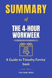 Summary of The 4-Hour Workweek - Tina Evans