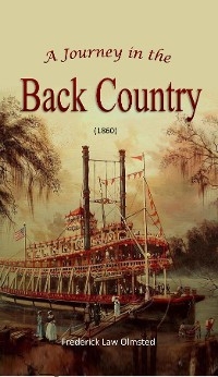 A Journey in the Back Country (1860) - Frederick Law Olmsted