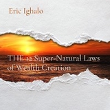 THE 12 Super-Natural Laws of Wealth Creation - Eric Ighalo