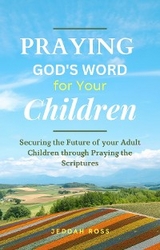 PRAYING GOD'S WORD FOR YOUR CHILDREN - Jeddah Ross