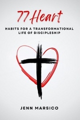 77 Heart: Habits for a Transformational Life of Discipleship - Jenn Marsico
