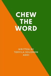 CHEW  THE WORD - Teryila Solomon Addi