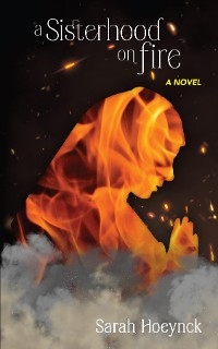 A Sisterhood on Fire - Sarah Hoeynck